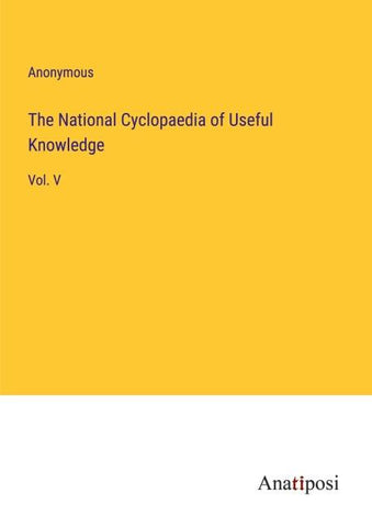 The National Cyclopaedia of Useful Knowledge