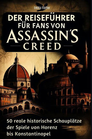 Der Reiseführer für Fans von Assassin's Creed