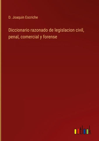 Diccionario razonado de legislacion civil, penal, comercial y forense