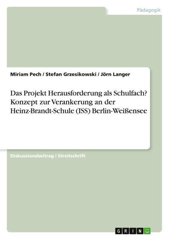 Das Projekt Herausforderung als Schulfach? Konzept zur Verankerung an der Heinz-Brandt-Schule (ISS) Berlin-Weißensee