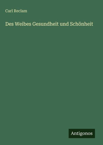 Des Weibes Gesundheit und Schönheit