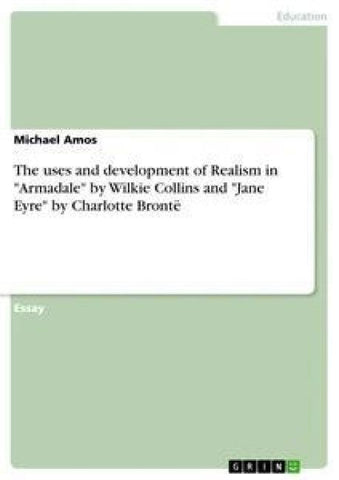 The uses and development of Realism in "Armadale" by Wilkie Collins and "Jane Eyre" by Charlotte Brontë