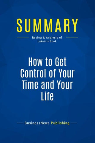 Summary: How to Get Control of Your Time and Your Life