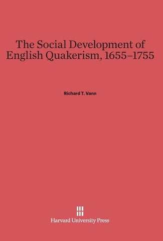 The Social Development of English Quakerism, 1655-1755