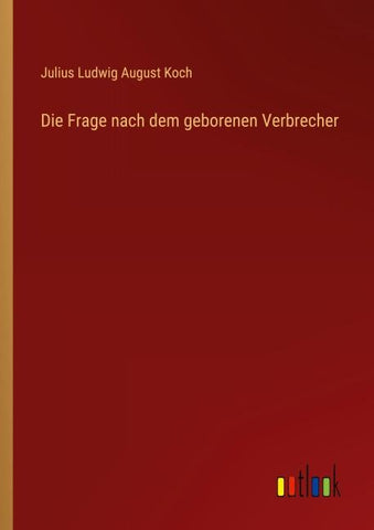 Die Frage nach dem geborenen Verbrecher