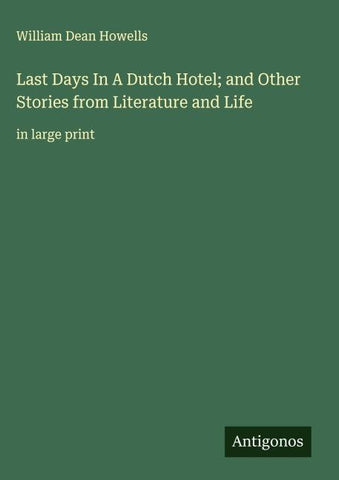 Last Days In A Dutch Hotel; and Other Stories from Literature and Life