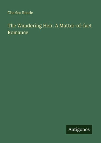 The Wandering Heir. A Matter-of-fact Romance