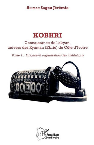 Kobhri. Connaisance de l'akyan, univers des Kyaman (Ebrié) de Côte d'Ivoire