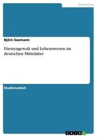 Fürstengewalt und Lehenswesen im deutschen Mittelalter