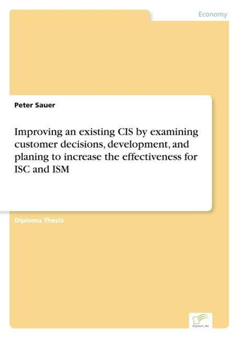 Improving an existing CIS by examining customer decisions, development, and planing to increase the effectiveness for ISC and ISM