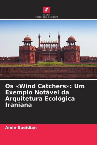 Os 'Wind Catchers': Um Exemplo Notável da Arquitetura Ecológica Iraniana