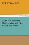 Grand'ther Baldwin's Thanksgiving with Other Ballads and Poems