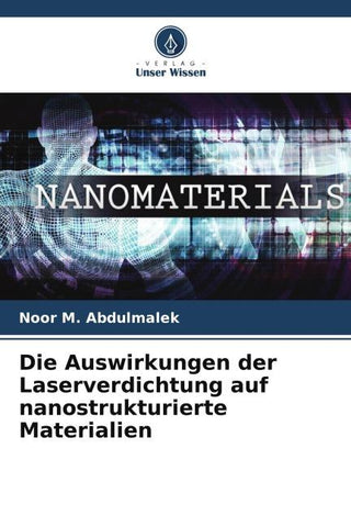 Die Auswirkungen der Laserverdichtung auf nanostrukturierte Materialien