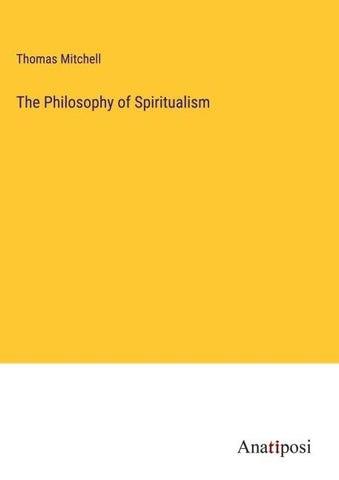 The Philosophy of Spiritualism