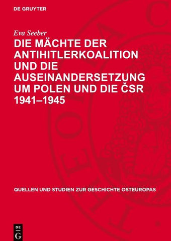 Die Mächte der Antihitlerkoalition und die Auseinandersetzung um Polen und die ČSR 1941–1945