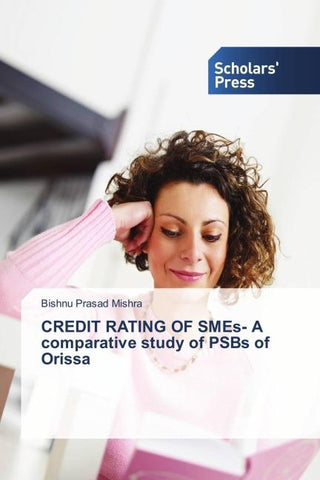 CREDIT RATING OF SMEs- A comparative study of PSBs of Orissa