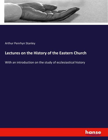 Lectures on the History of the Eastern Church