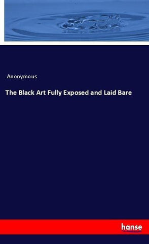 The Black Art Fully Exposed and Laid Bare