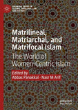 Matrilineal, Matriarchal, and Matrifocal Islam