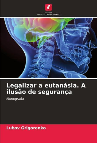 Legalizar a eutanásia. A ilusão de segurança