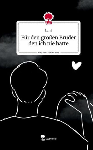 Für den großen Bruder den ich nie hatte. Life is a Story - story.one