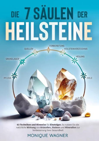 Die 7 Säulen der Heilsteine: 63 Techniken und Hinweise für Einsteiger