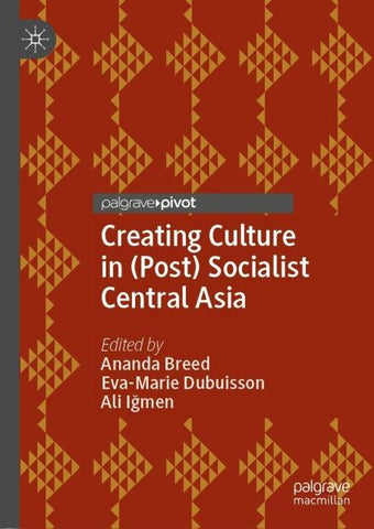 Creating Culture in (Post) Socialist Central Asia