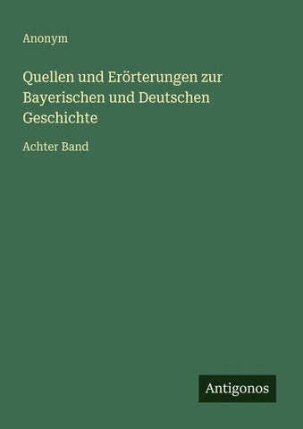 Quellen und Erörterungen zur Bayerischen und Deutschen Geschichte