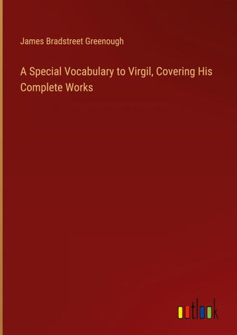 A Special Vocabulary to Virgil, Covering His Complete Works