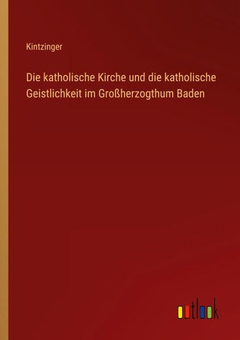 Die katholische Kirche und die katholische Geistlichkeit im Großherzogthum Baden