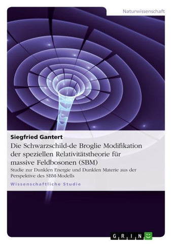 Die Schwarzschild-de Broglie Modifikation der speziellen Relativitätstheorie für massive Feldbosonen (SBM)