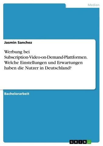 Werbung bei Subscription-Video-on-Demand-Plattformen. Welche Einstellungen und Erwartungen haben die Nutzer in Deutschland?