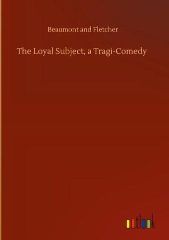 The Loyal Subject, a Tragi-Comedy