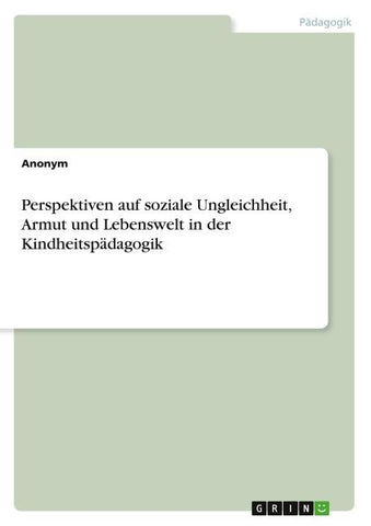Perspektiven auf soziale Ungleichheit, Armut und Lebenswelt in der Kindheitspädagogik