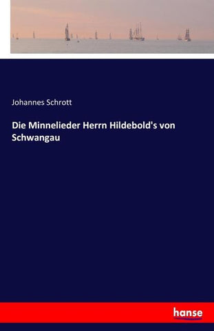Die Minnelieder Herrn Hildebold's von Schwangau