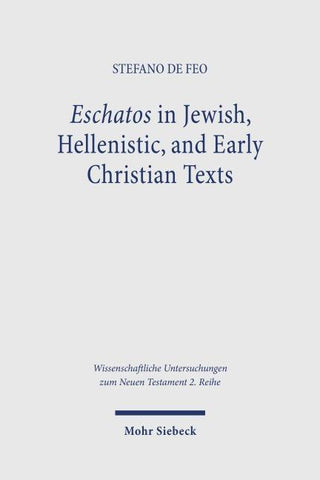 Eschatos in Jewish, Hellenistic, and Early Christian Texts