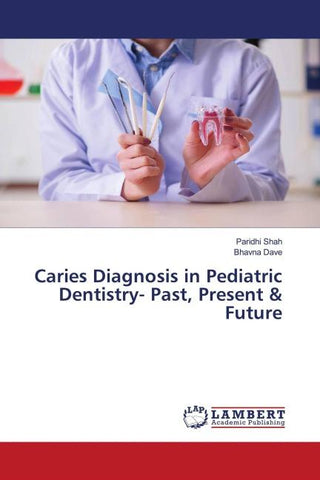 Caries Diagnosis in Pediatric Dentistry- Past, Present & Future