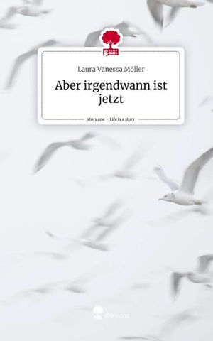 Aber irgendwann ist jetzt. Life is a Story - story.one