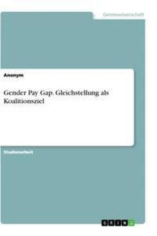 Gender Pay Gap. Gleichstellung als Koalitionsziel