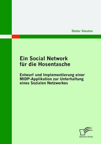 Ein Social Network für die Hosentasche: Entwurf und Implementierung einer MIDP-Applikation zur Unterhaltung eines Sozialen Netzwerkes