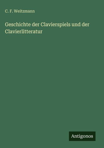 Geschichte der Clavierspiels und der Clavierlitteratur
