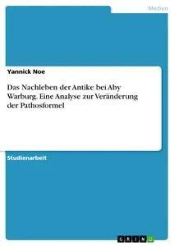 Das Nachleben der Antike bei Aby Warburg. Eine Analyse zur Veränderung der Pathosformel