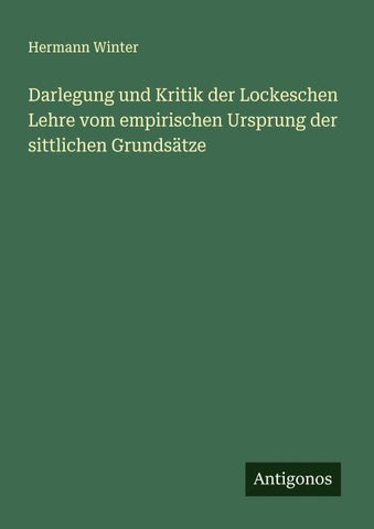 Darlegung und Kritik der Lockeschen Lehre vom empirischen Ursprung der sittlichen Grundsätze