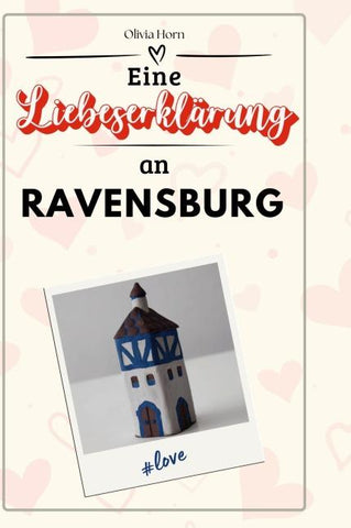 Eine Liebeserklärung an Ravensburg