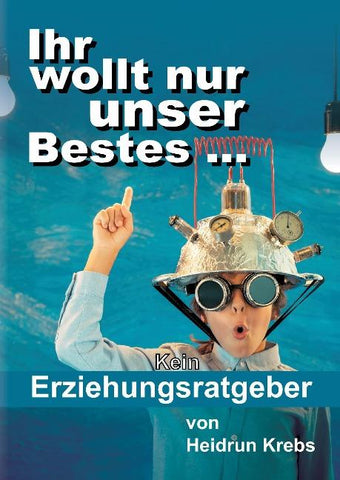 Ihr wollt nur unser Bestes ...