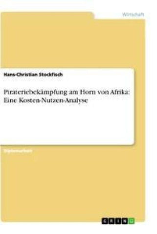 Pirateriebekämpfung am Horn von Afrika: Eine Kosten-Nutzen-Analyse