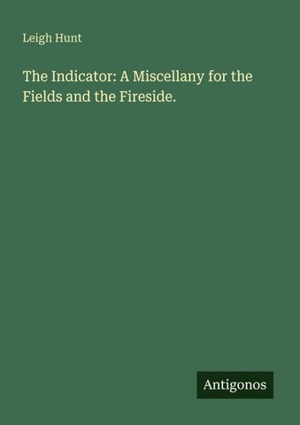 The Indicator: A Miscellany for the Fields and the Fireside.