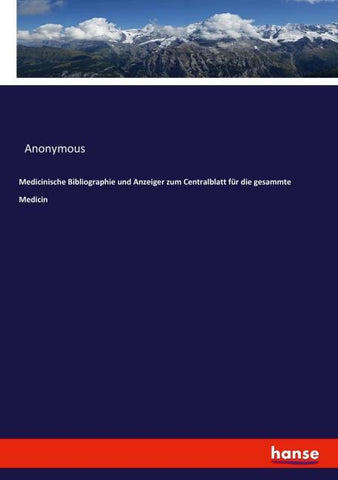 Medicinische Bibliographie und Anzeiger zum Centralblatt für die gesammte Medicin