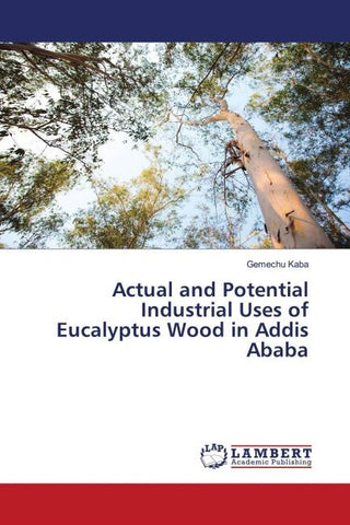 Actual and Potential Industrial Uses of Eucalyptus Wood in Addis Ababa