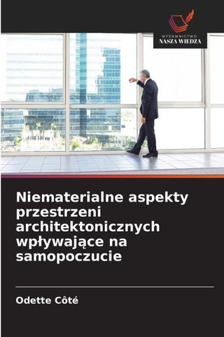 Niematerialne aspekty przestrzeni architektonicznych wp¿ywaj¿ce na samopoczucie